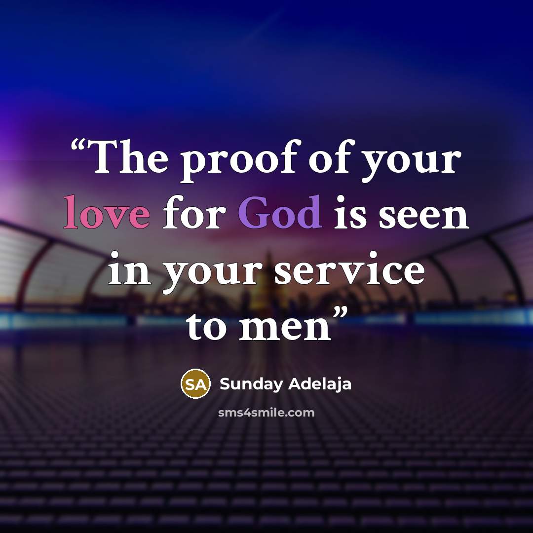 “The proof of your love for God is seen in your service to men” quote by Sunday Adelaja