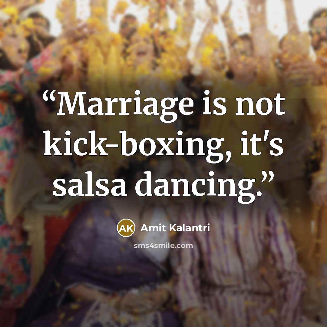 “Marriage is not kick-boxing, it's salsa dancing.” quote by Amit Kalantri