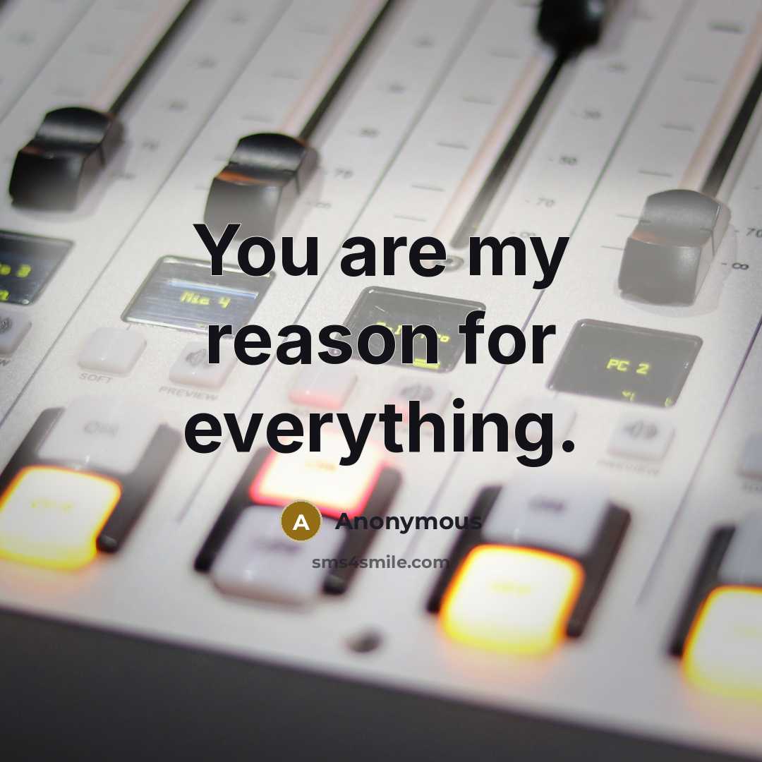 “You are my reason for everything.” quote by Anonymous