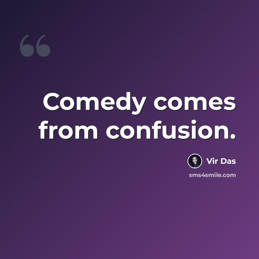 “Comedy comes from confusion.” quote by Vir Das