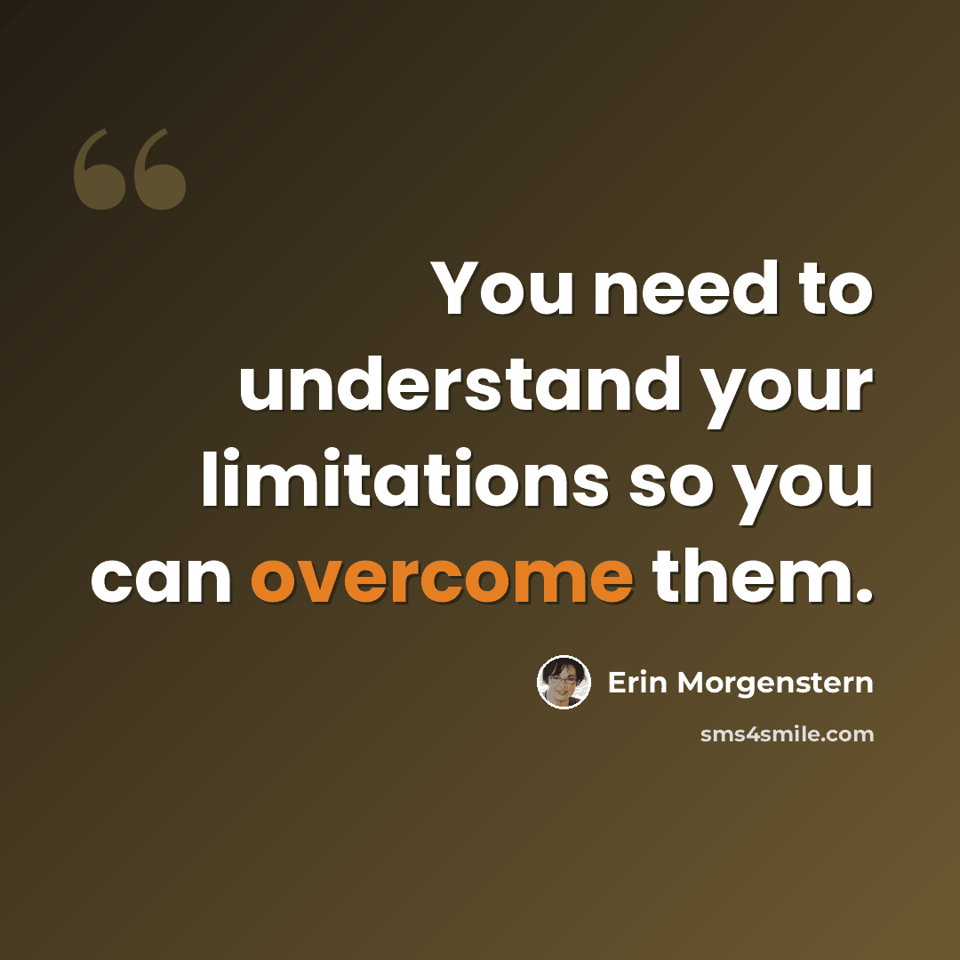 “You need to understand your limitations so you can overcome them.” quote by Erin Morgenstern