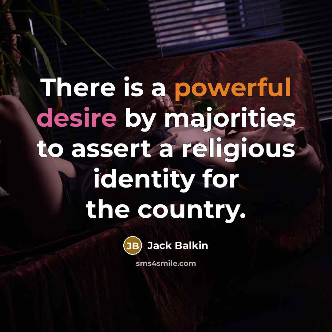 “There is a powerful desire by majorities to assert a religious identity for the country.” quote by Jack Balkin