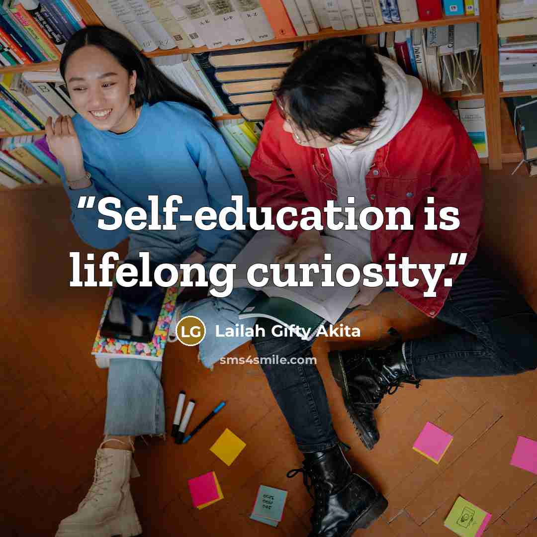 “Self-education is lifelong curiosity.” quote by Lailah Gifty Akita