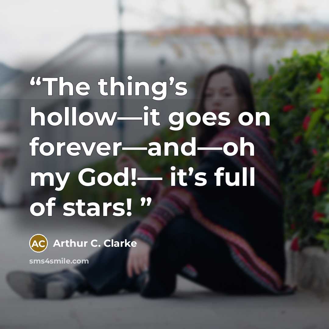 “The thing’s hollow—it goes on forever—and—oh my God!— it’s full of stars!” quote by Arthur C. Clarke