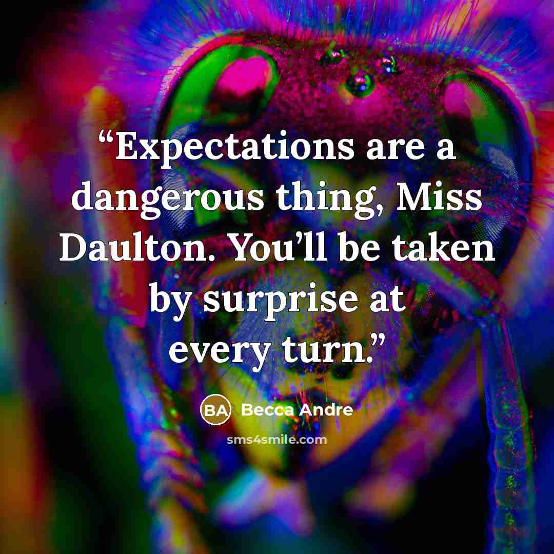 “Expectations are a dangerous thing, Miss Daulton. You’ll be taken by surprise at every turn.” quote by Becca Andre