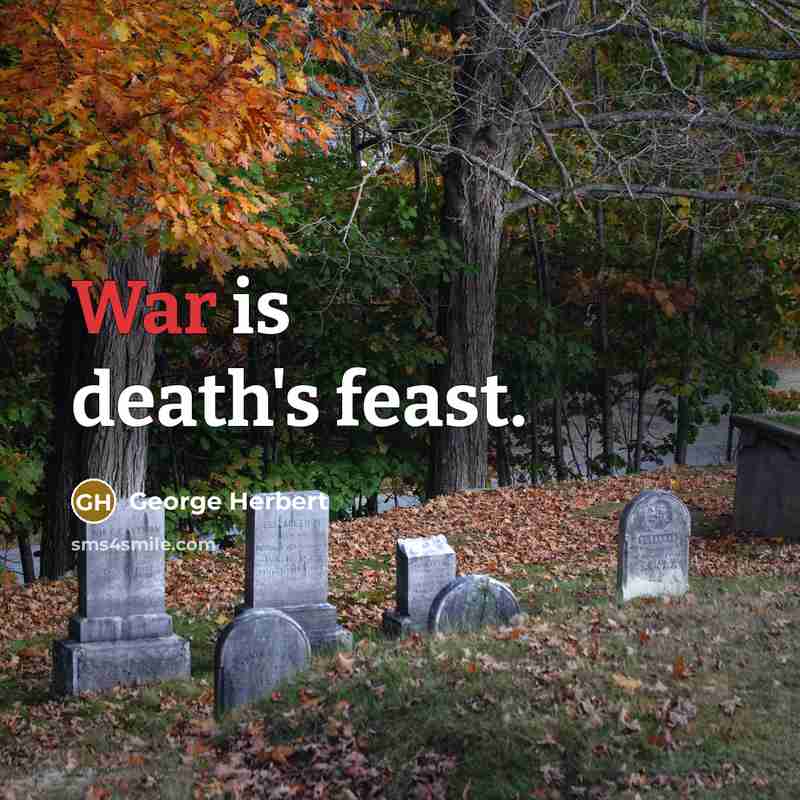 “War is death's feast.” quote by George Herbert