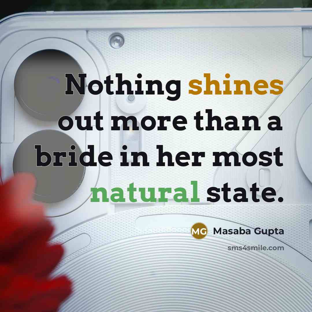 “Nothing shines out more than a bride in her most natural state.” quote by Masaba Gupta