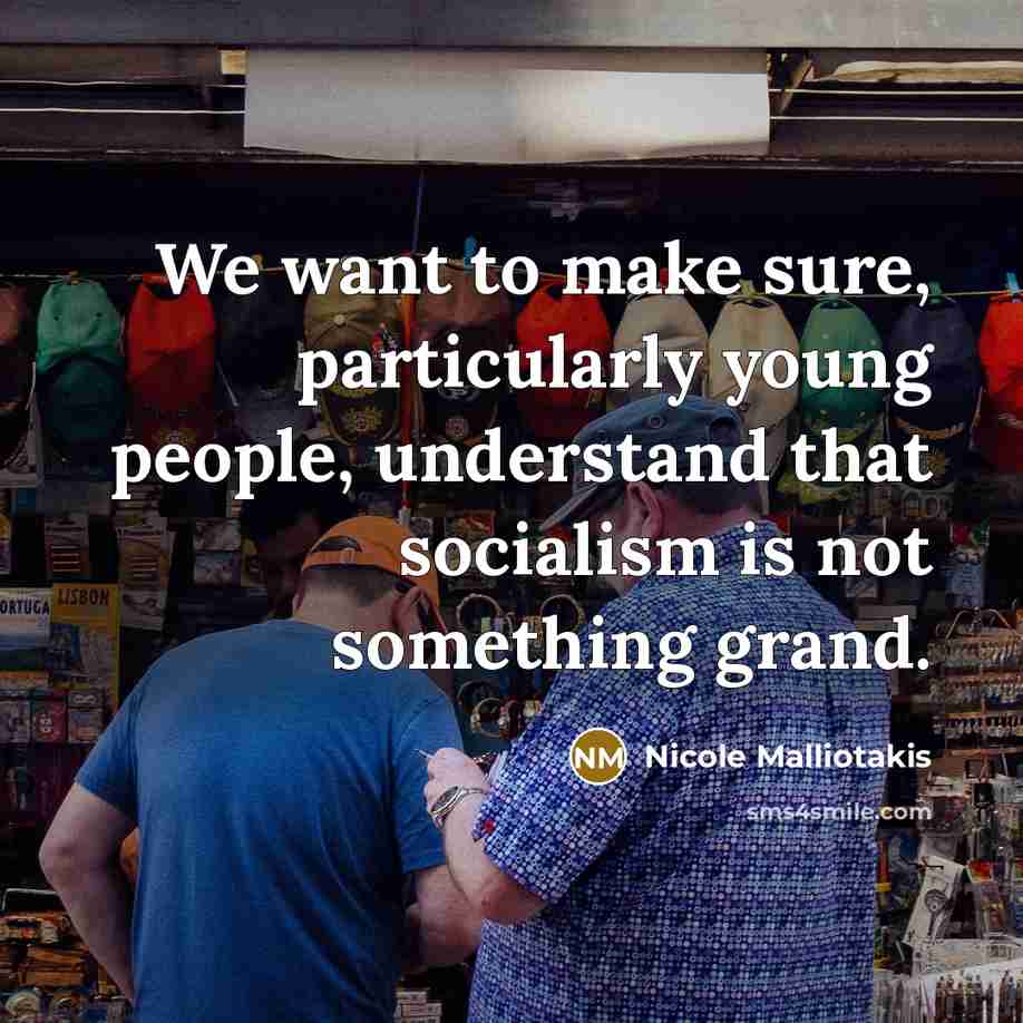 “We want to make sure, particularly young people, understand that socialism is not something grand.” quote by Nicole Malliotakis