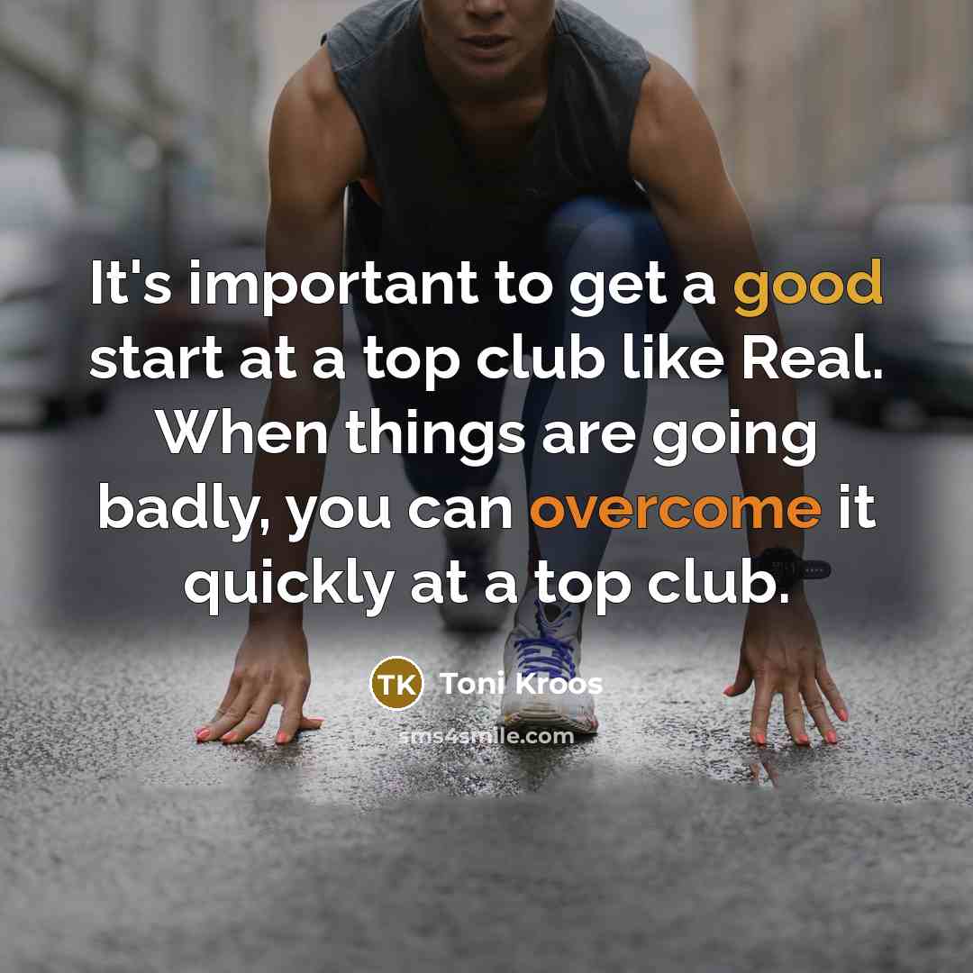 “It's important to get a good start at a top club like Real. When things are going badly, you can overcome it quickly at a top club.” quote by Toni Kroos