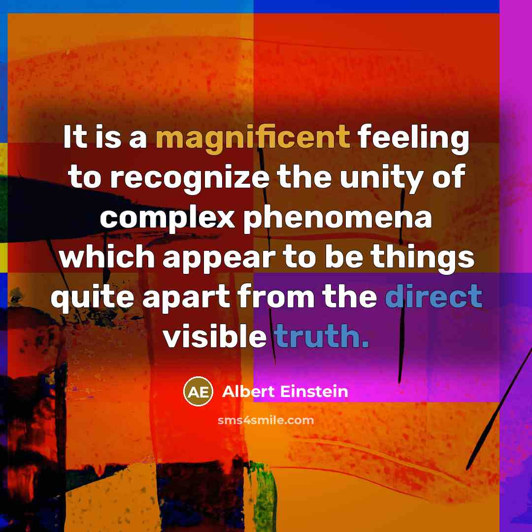 “It is a magnificent feeling to recognize the unity of complex phenomena which appear to be things quite apart from the direct visible truth.” quote by Albert Einstein