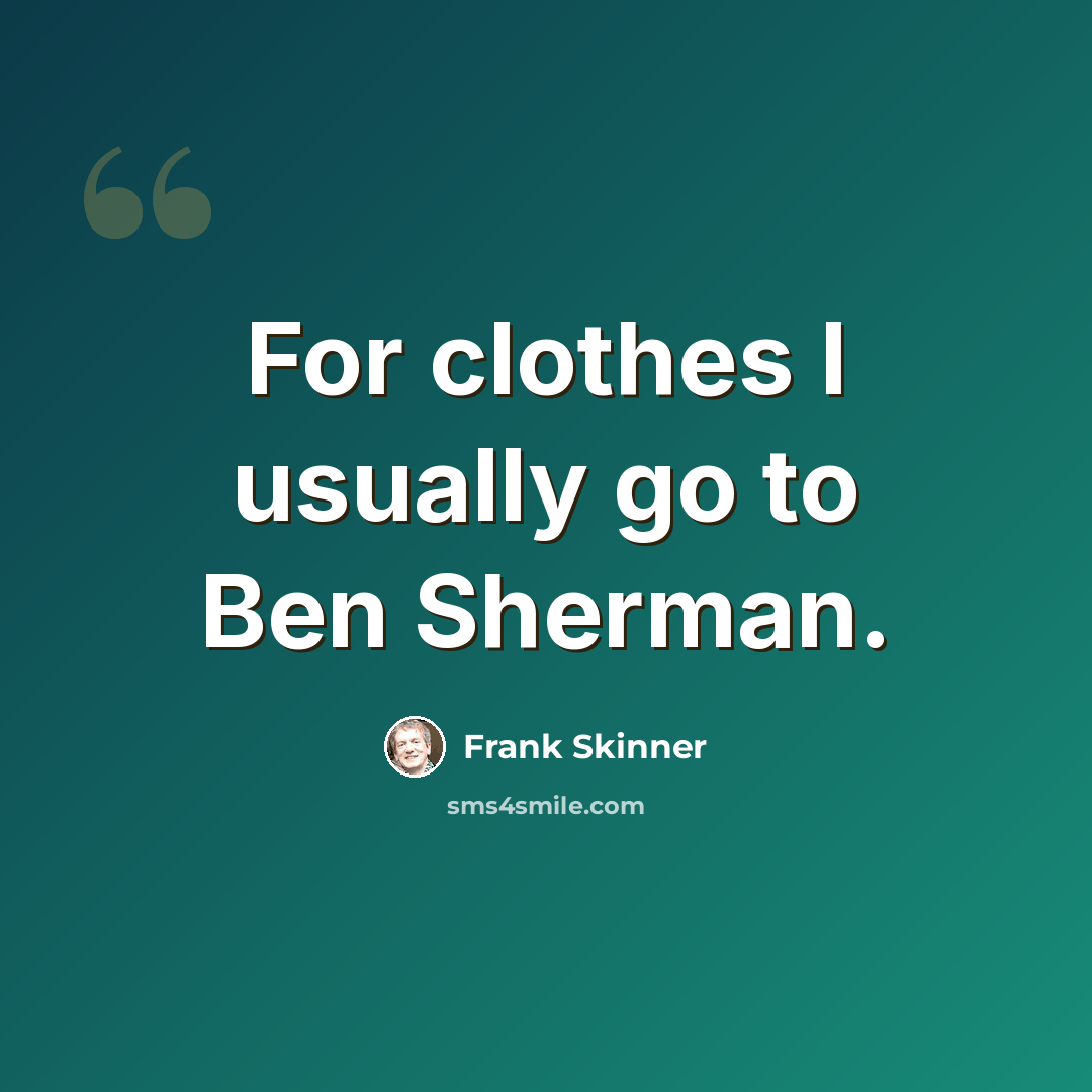 “For clothes I usually go to Ben Sherman.” quote by Frank Skinner