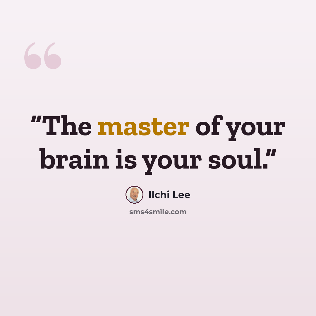 “The master of your brain is your soul.” quote by Ilchi Lee