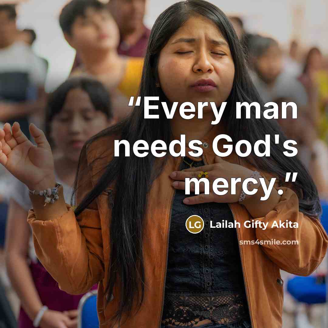 “Every man needs God's mercy.” quote by Lailah Gifty Akita