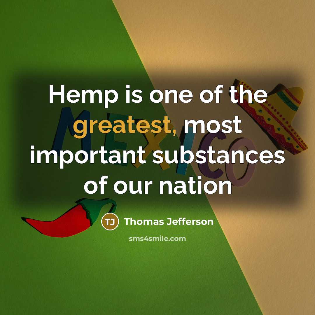 “Hemp is one of the greatest, most important substances of our nation” quote by Thomas Jefferson