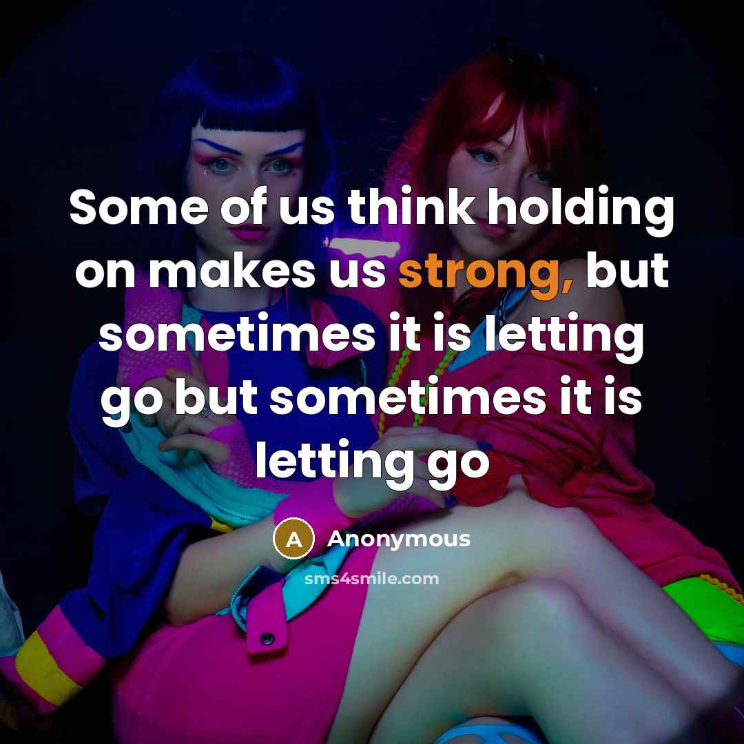 “Some of us think holding on makes us strong, but sometimes it is letting go but sometimes it is letting go” quote by Anonymous