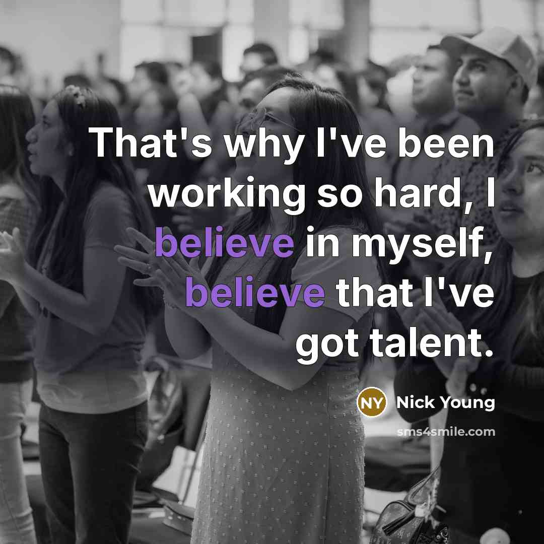 “That's why I've been working so hard, I believe in myself, believe that I've got talent.” quote by Nick Young