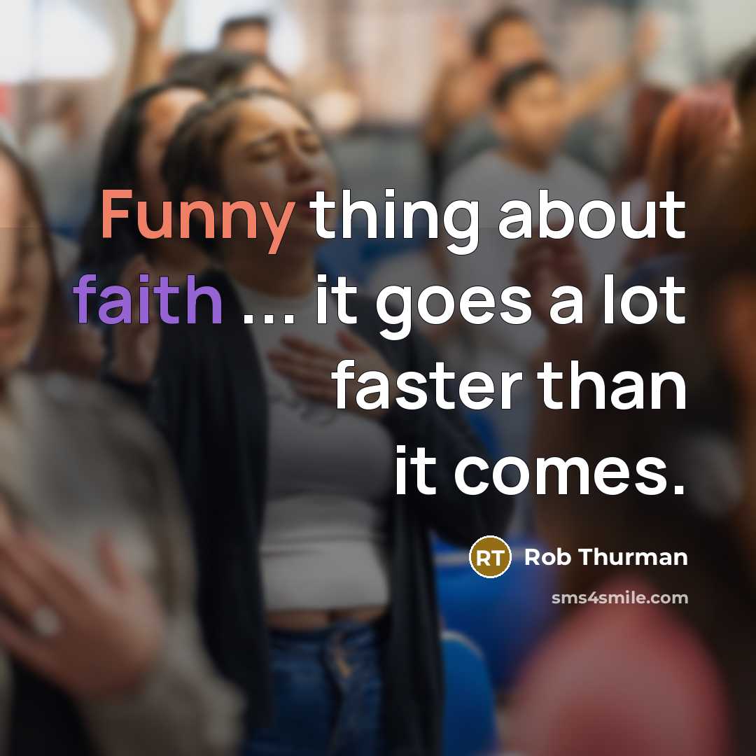 “Funny thing about faith ... it goes a lot faster than it comes.” quote by Rob Thurman