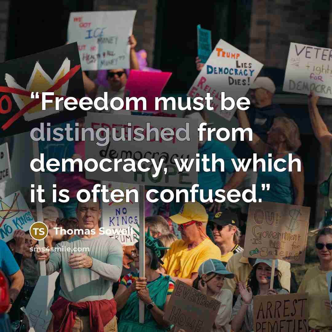 “Freedom must be distinguished from democracy, with which it is often confused.” quote by Thomas Sowell