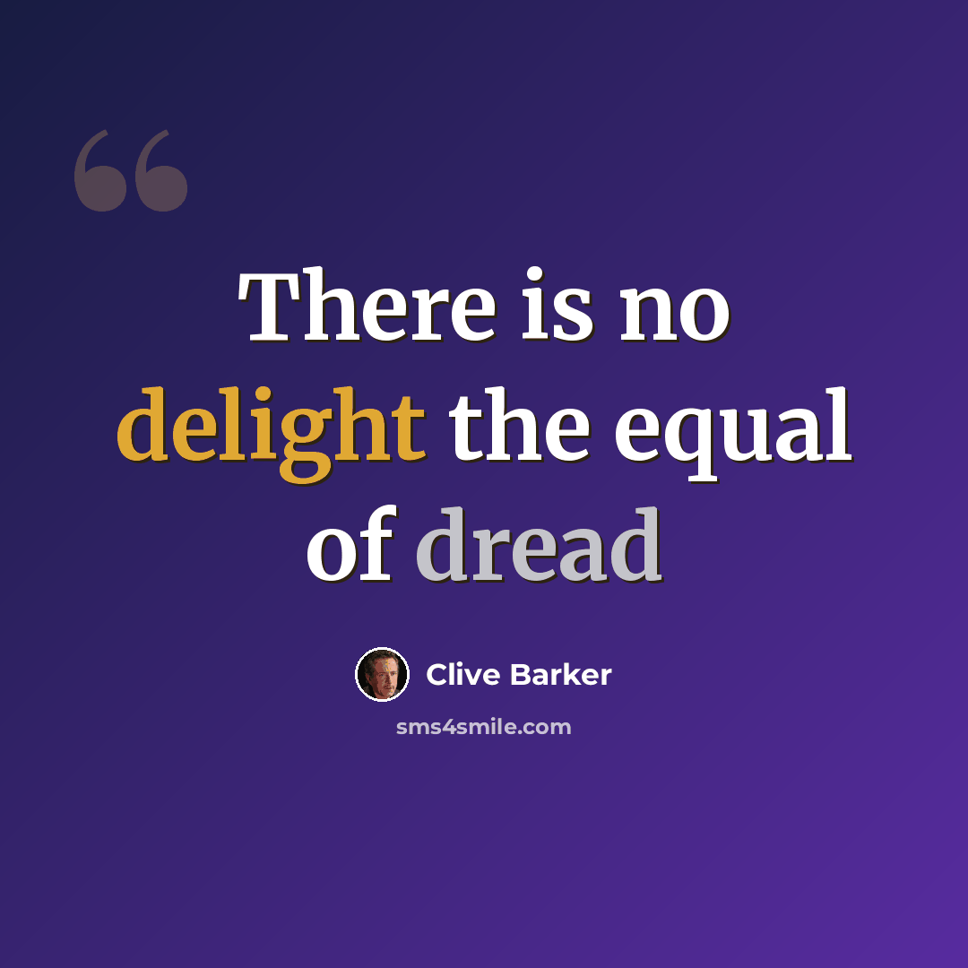 “There is no delight the equal of dread” quote by Clive Barker