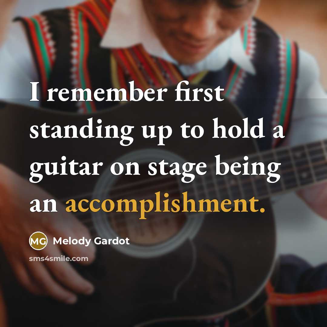 “I remember first standing up to hold a guitar on stage being an accomplishment.” quote by Melody Gardot