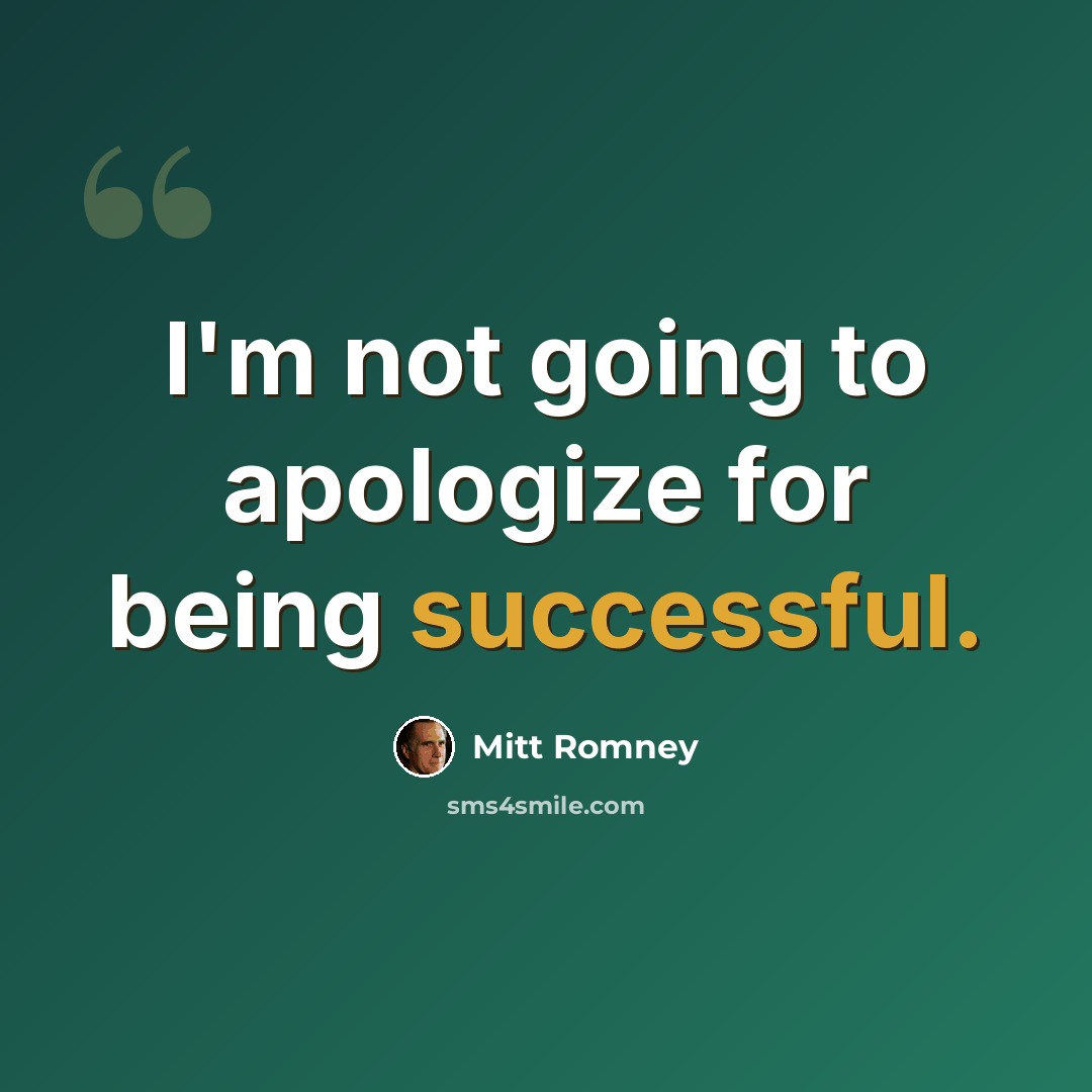 “I'm not going to apologize for being successful.” quote by Mitt Romney