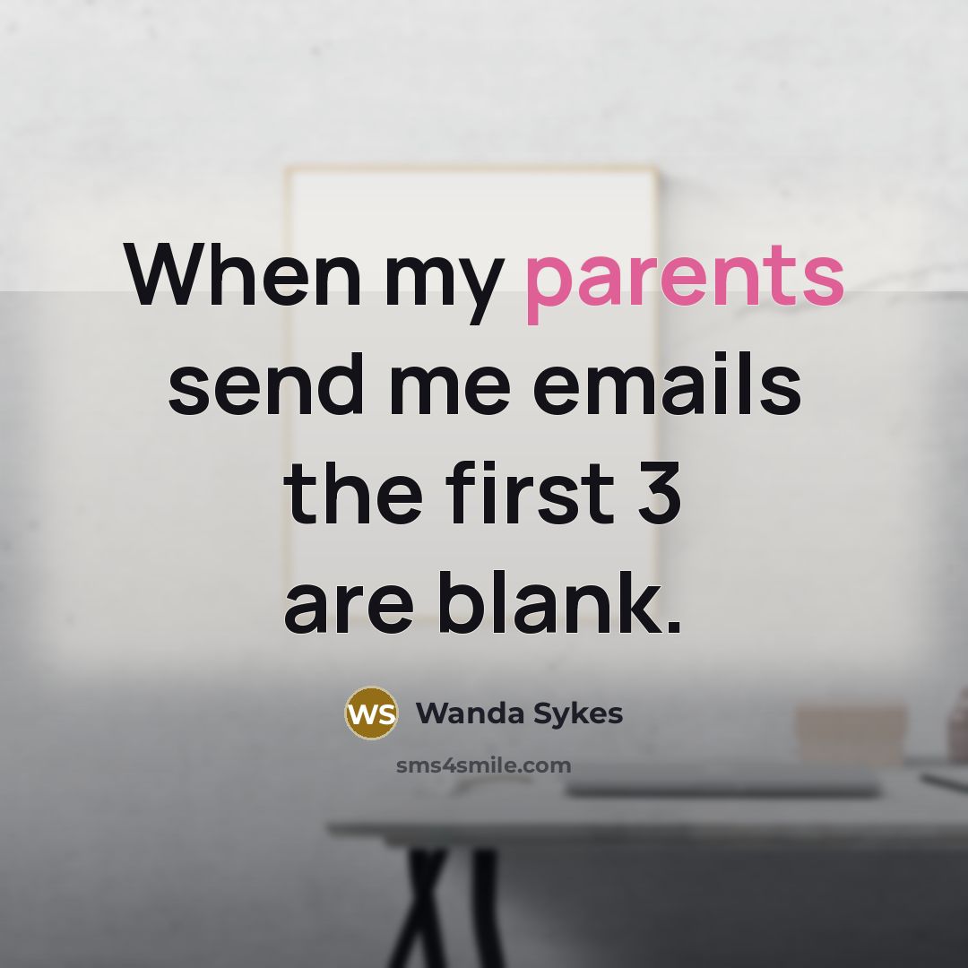 “When my parents send me emails the first 3 are blank.” quote by Wanda Sykes