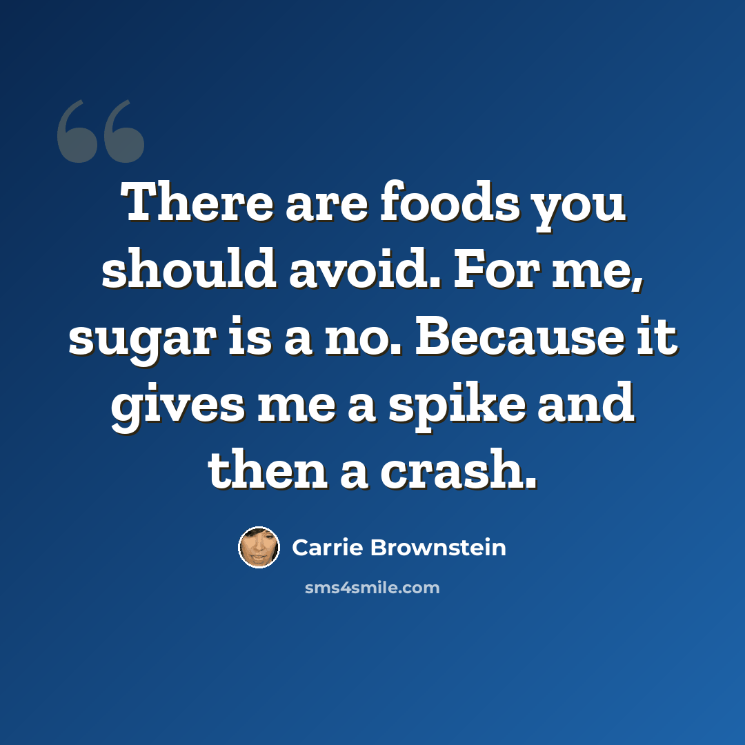“There are foods you should avoid. For me, sugar is a no. Because it gives me a spike and then a crash.” quote by Carrie Brownstein