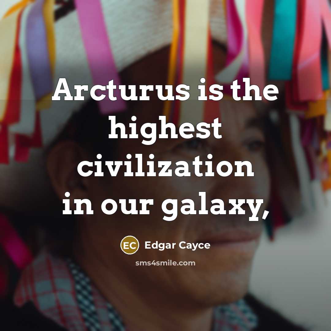 “Arcturus is the highest civilization in our galaxy,” quote by Edgar Cayce