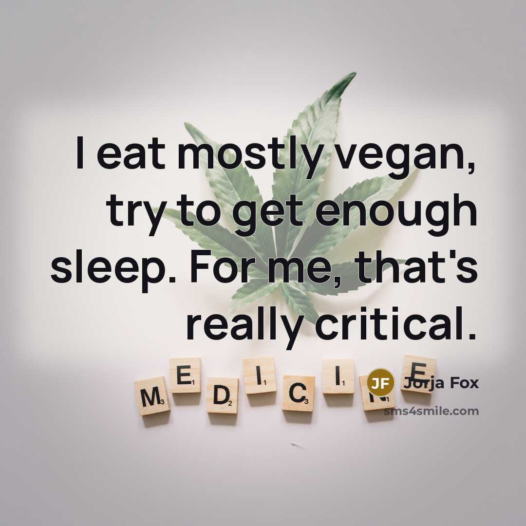 “I eat mostly vegan, try to get enough sleep. For me, that's really critical.” quote by Jorja Fox