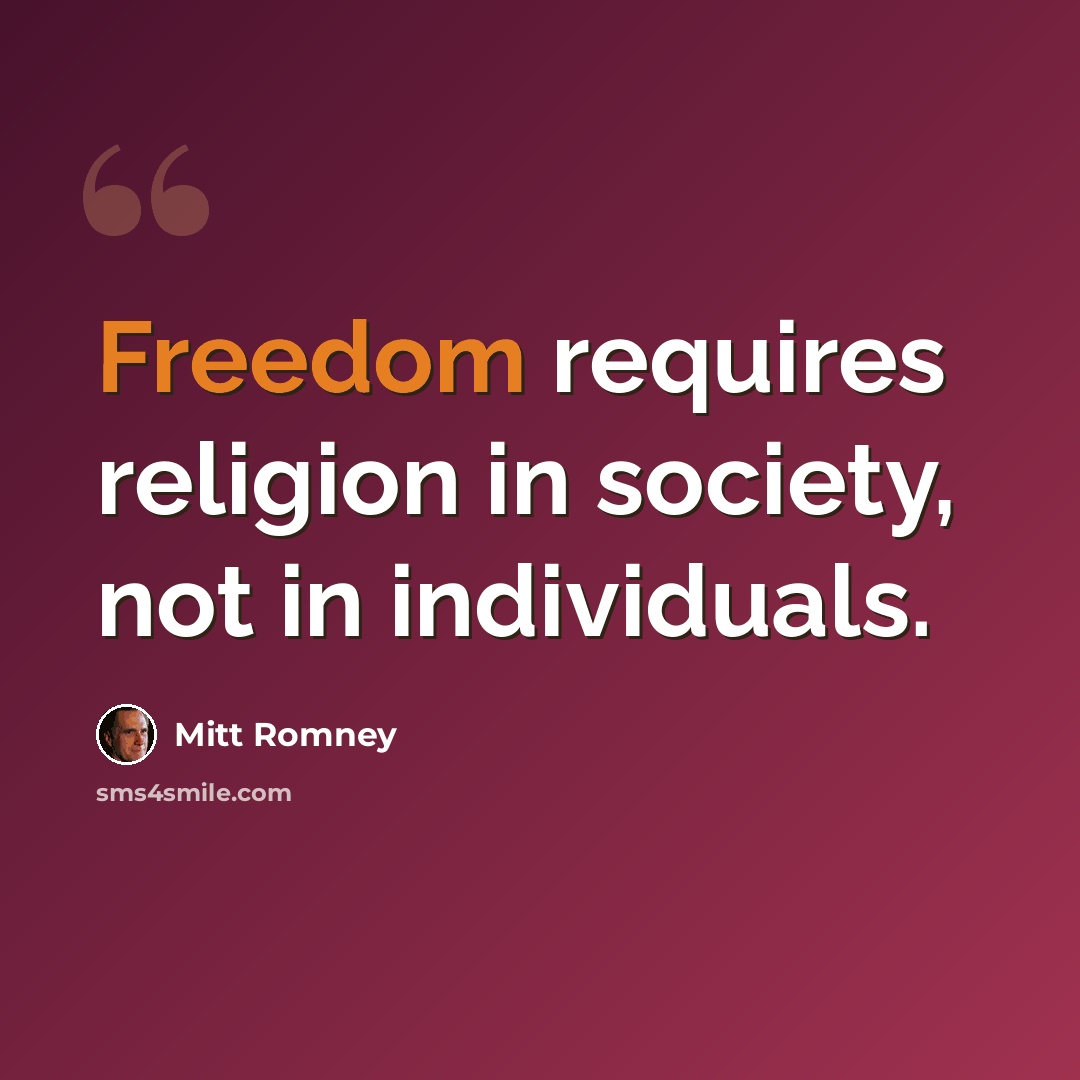 “Freedom requires religion in society, not in individuals.” quote by Mitt Romney