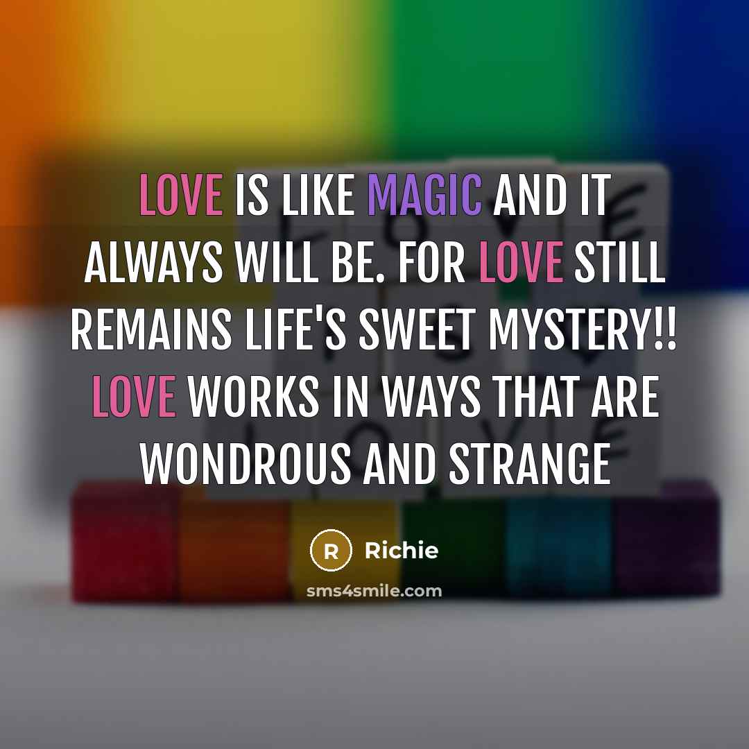 “Love is like magic and it always will be. For love still remains life's sweet mystery!! Love works in ways that are wondrous and strange” quote by Richie