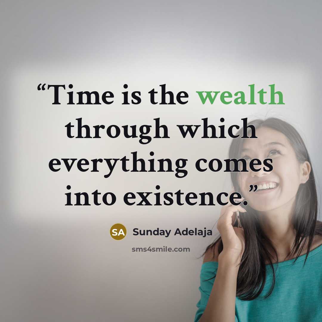 “Time is the wealth through which everything comes into existence.” quote by Sunday Adelaja