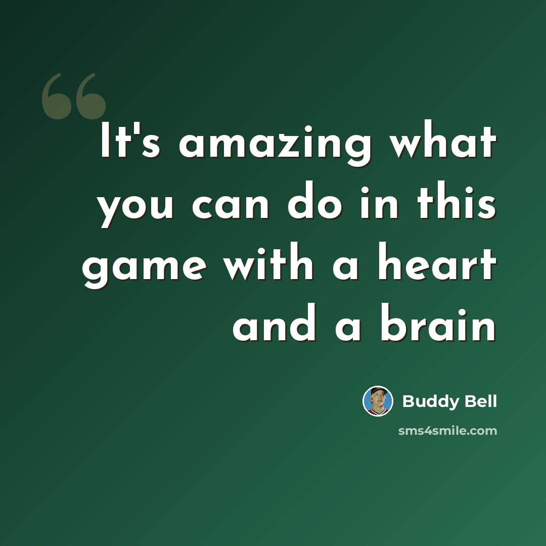 “It's amazing what you can do in this game with a heart and a brain” quote by Buddy Bell