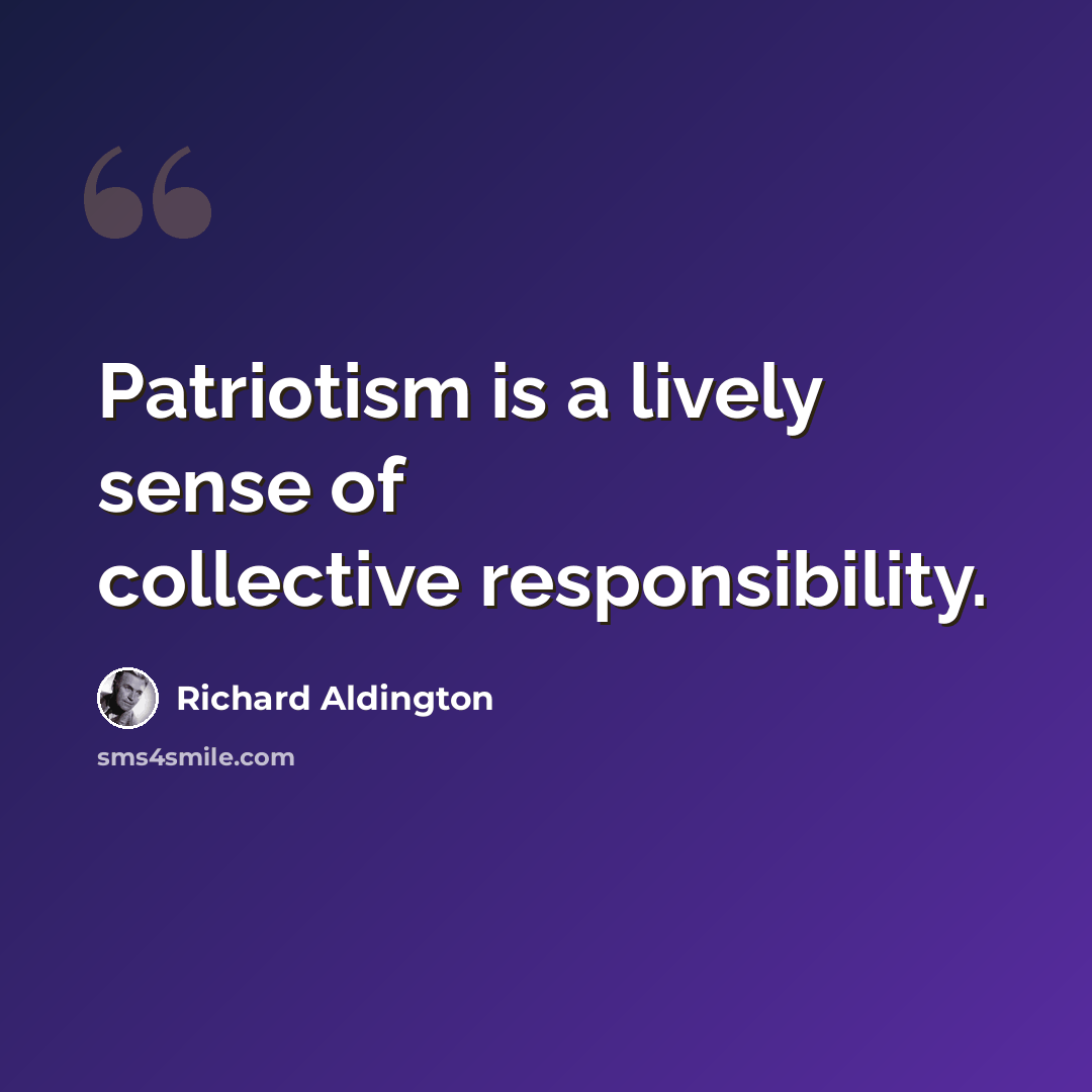 “Patriotism is a lively sense of collective responsibility.” quote by Richard Aldington