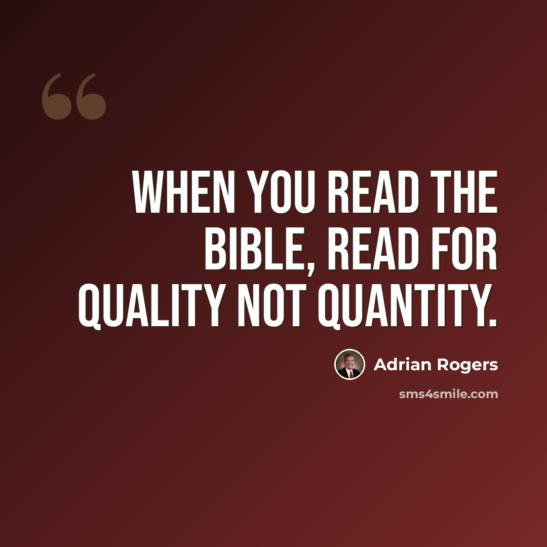 “When you read the Bible, read for quality not quantity.” quote by Adrian Rogers