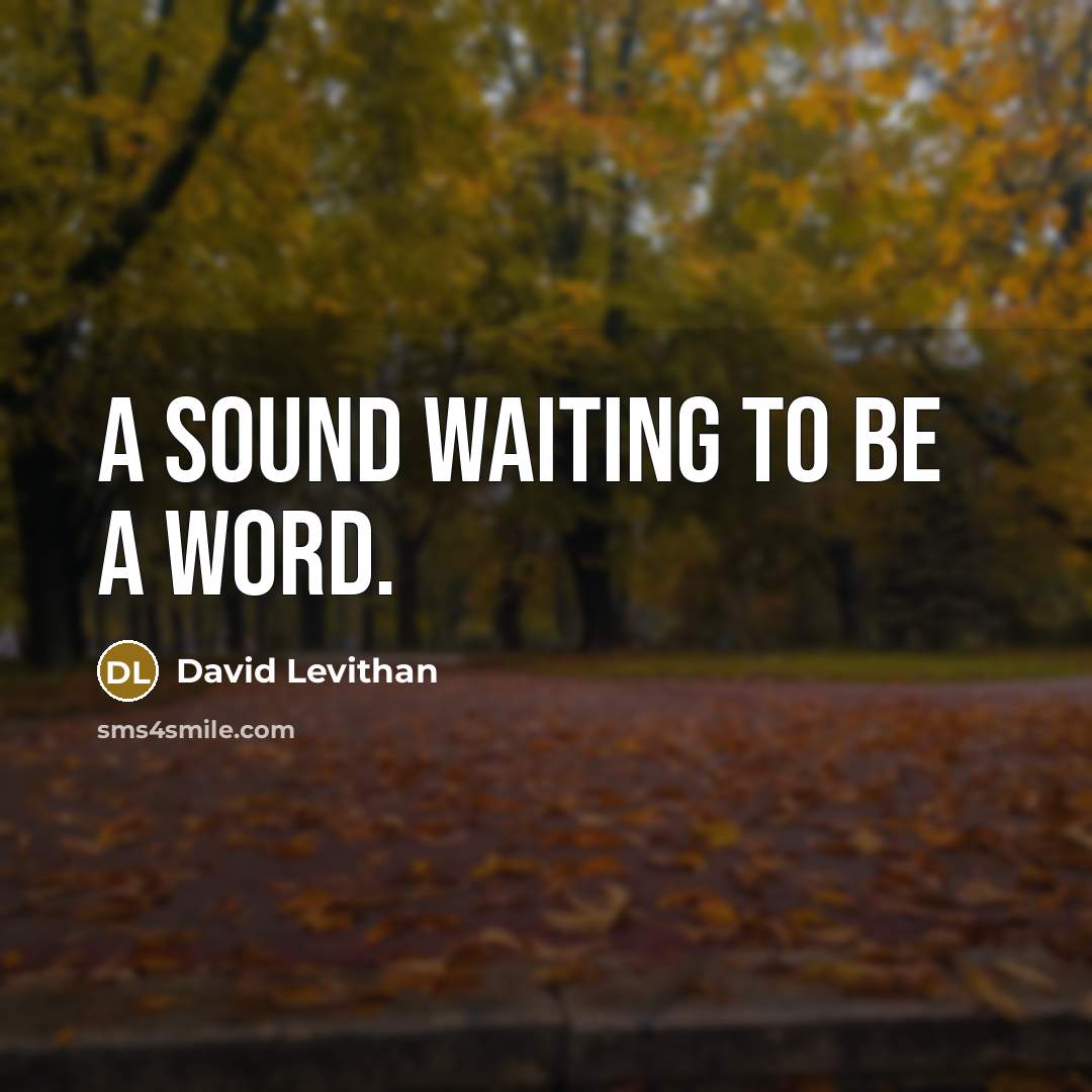 “A sound waiting to be a word.” quote by David Levithan