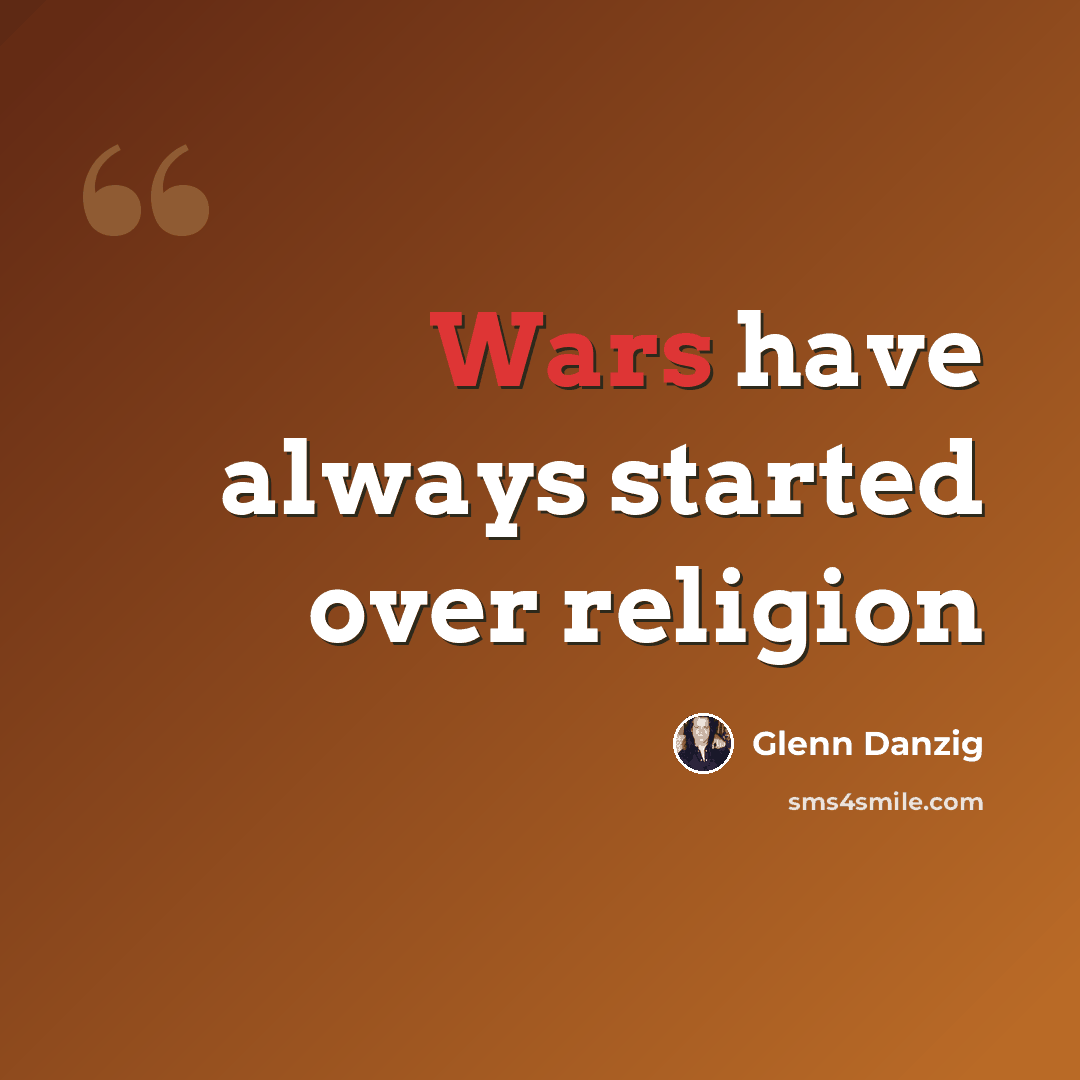 “Wars have always started over religion” quote by Glenn Danzig
