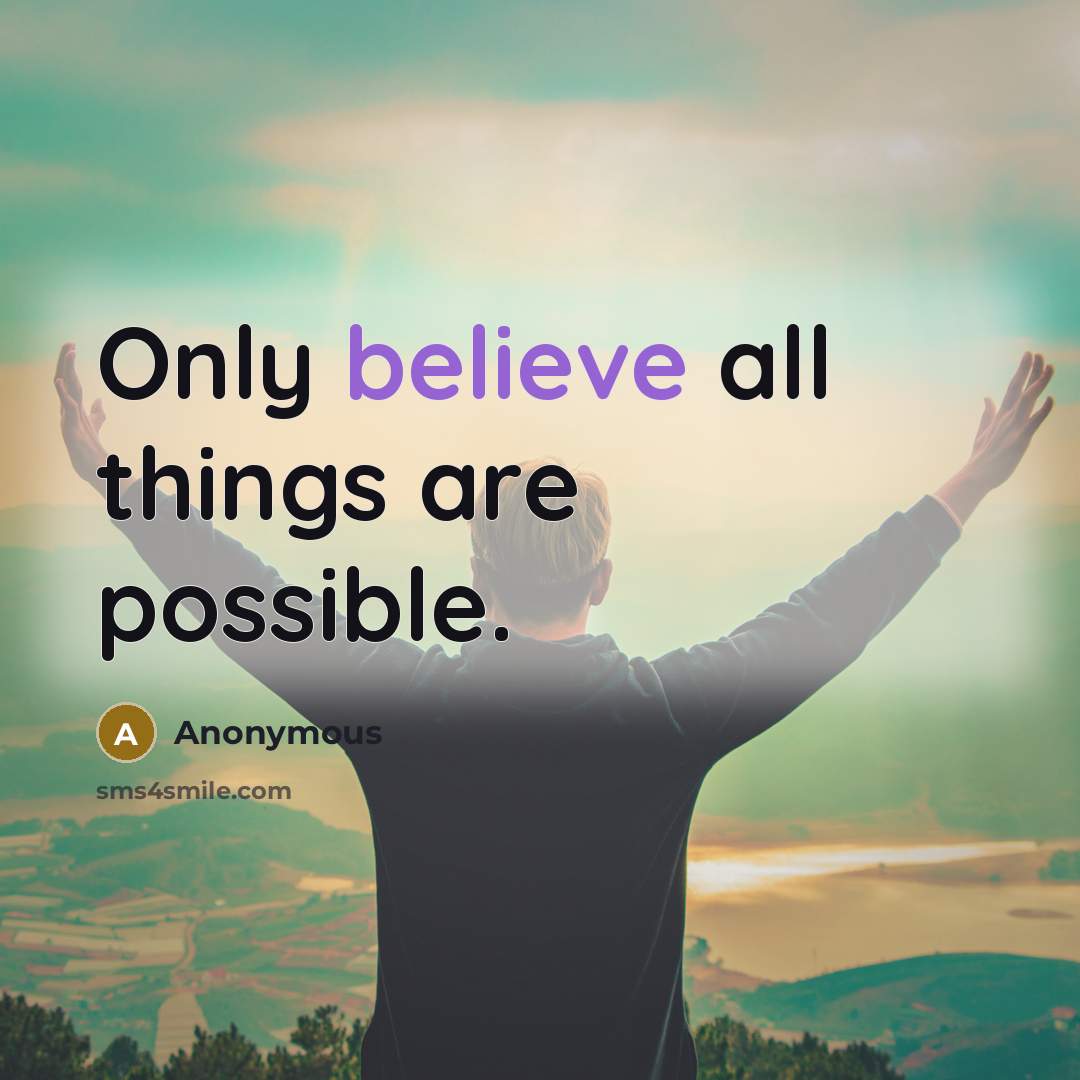 “Only believe all things are possible.” quote by Anonymous