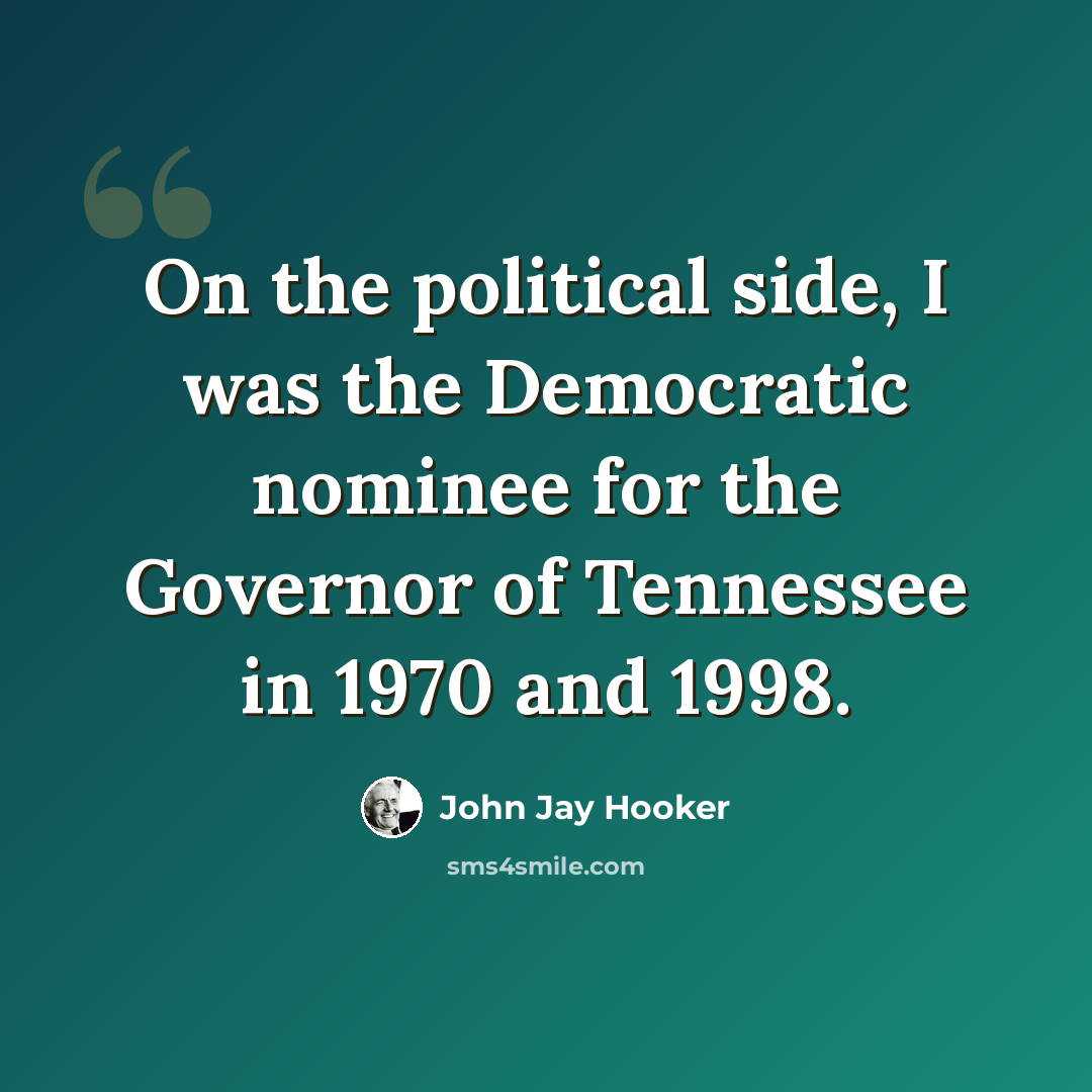 “On the political side, I was the Democratic nominee for the Governor of Tennessee in 1970 and 1998.” quote by John Jay Hooker