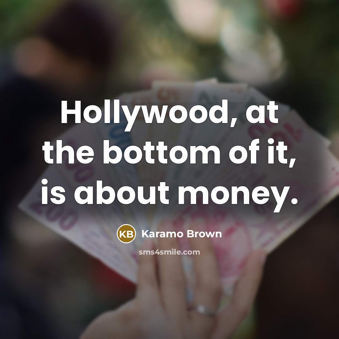 “Hollywood, at the bottom of it, is about money.” quote by Karamo Brown