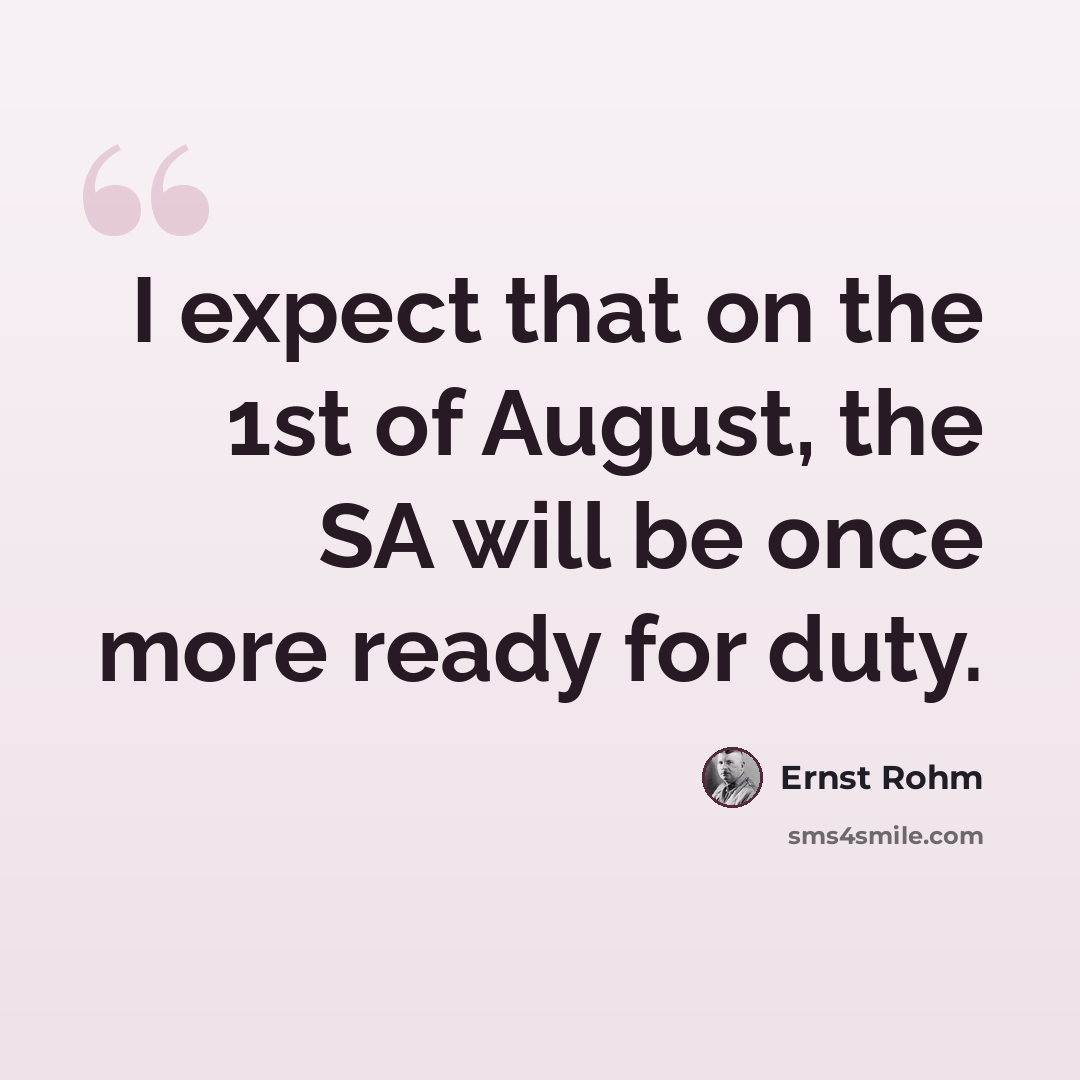 “I expect that on the 1st of August, the SA will be once more ready for duty.” quote by Ernst Rohm