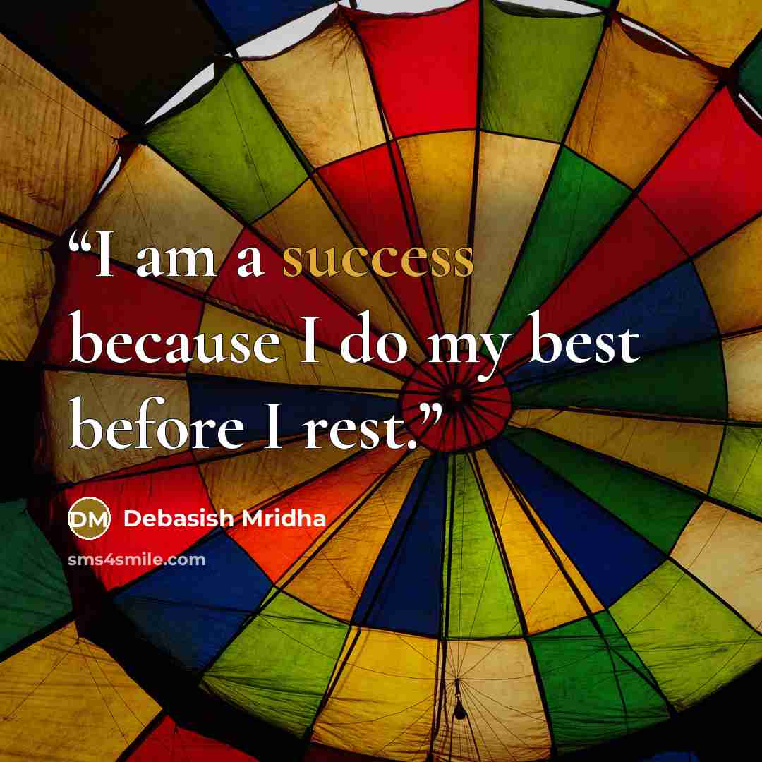 “I am a success because I do my best before I rest.” quote by Debasish Mridha