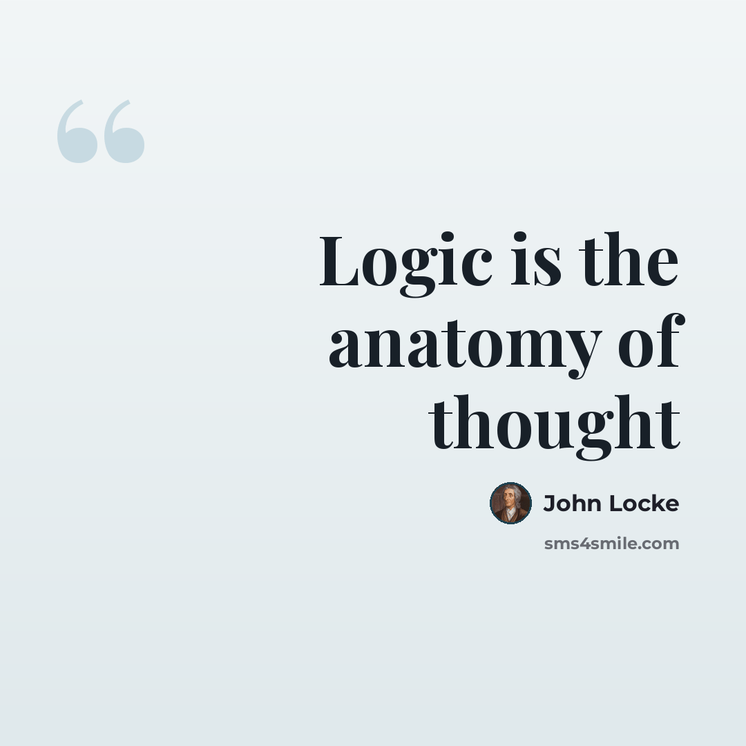 “Logic is the anatomy of thought” quote by John Locke