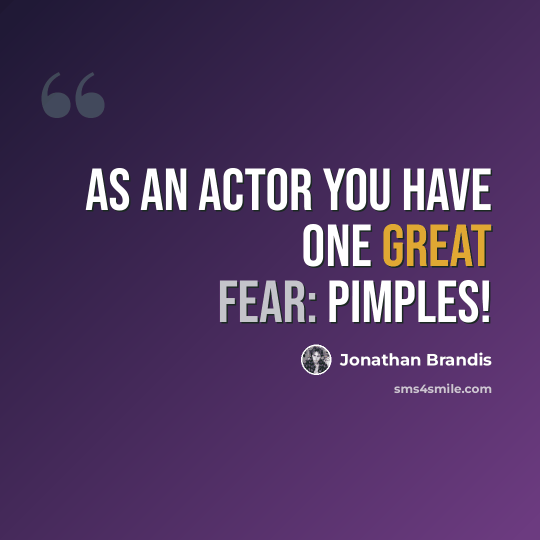 “As an actor you have one great fear: pimples!” quote by Jonathan Brandis