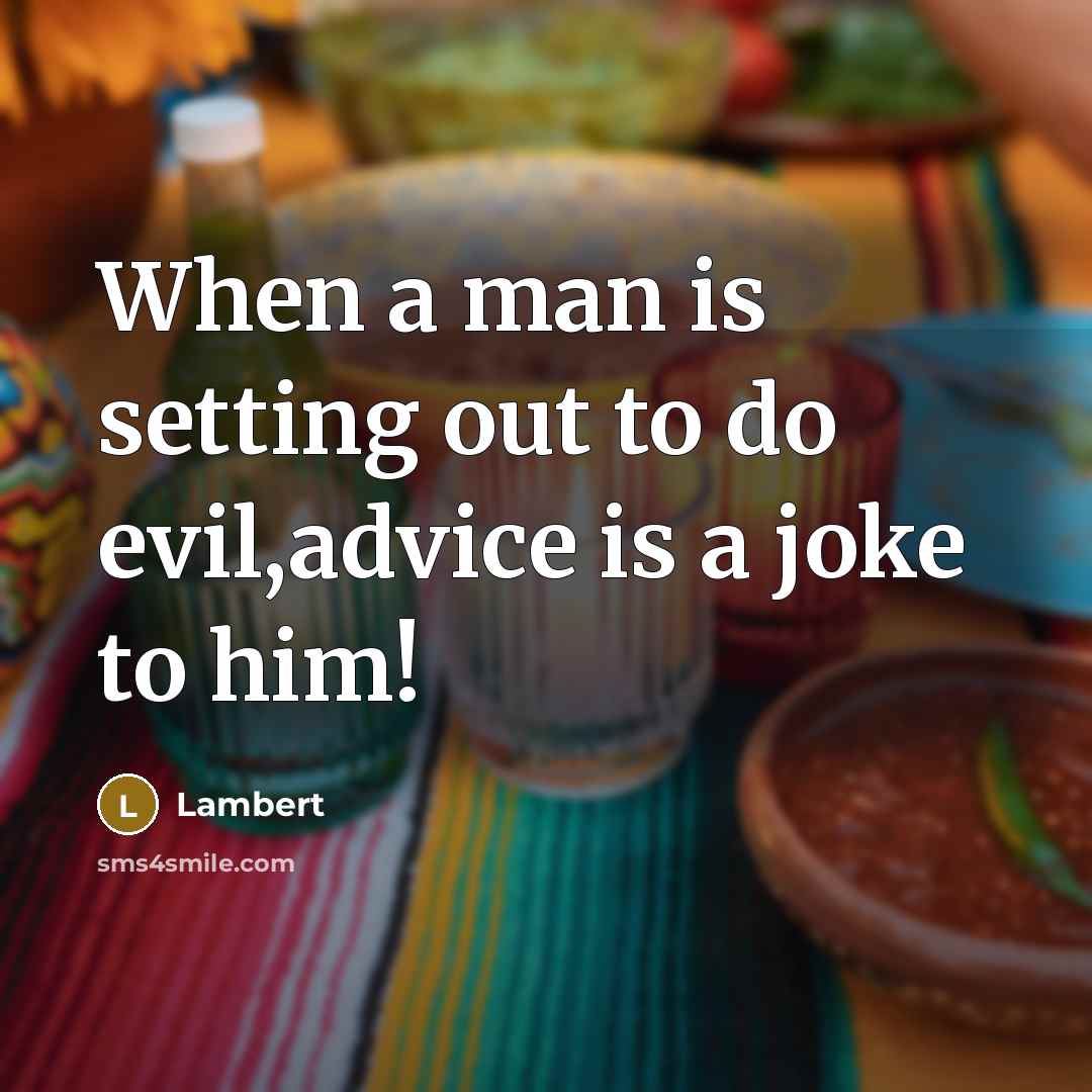 “When a man is setting out to do evil,advice is a joke to him!” quote by Lambert