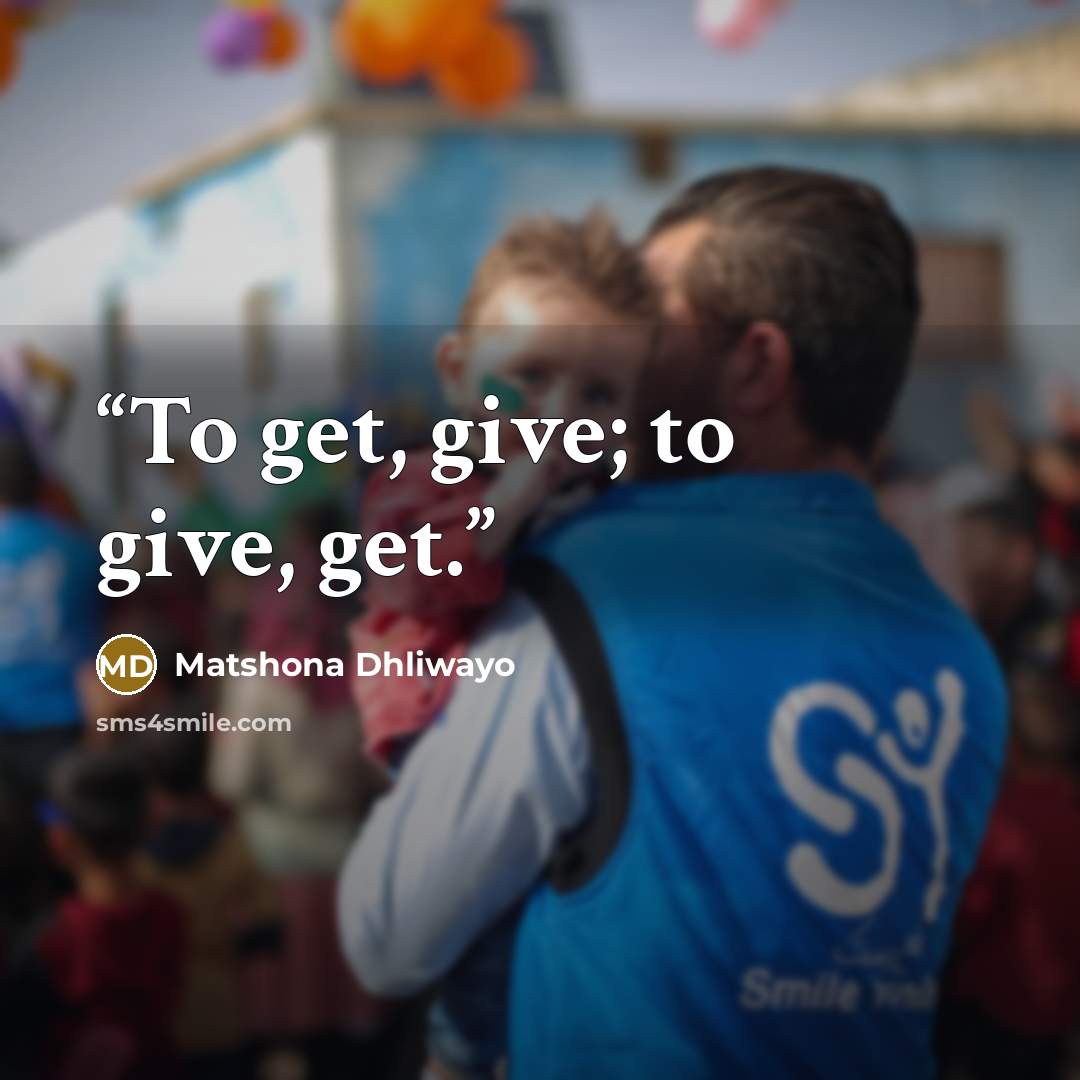 “To get, give; to give, get.” quote by Matshona Dhliwayo