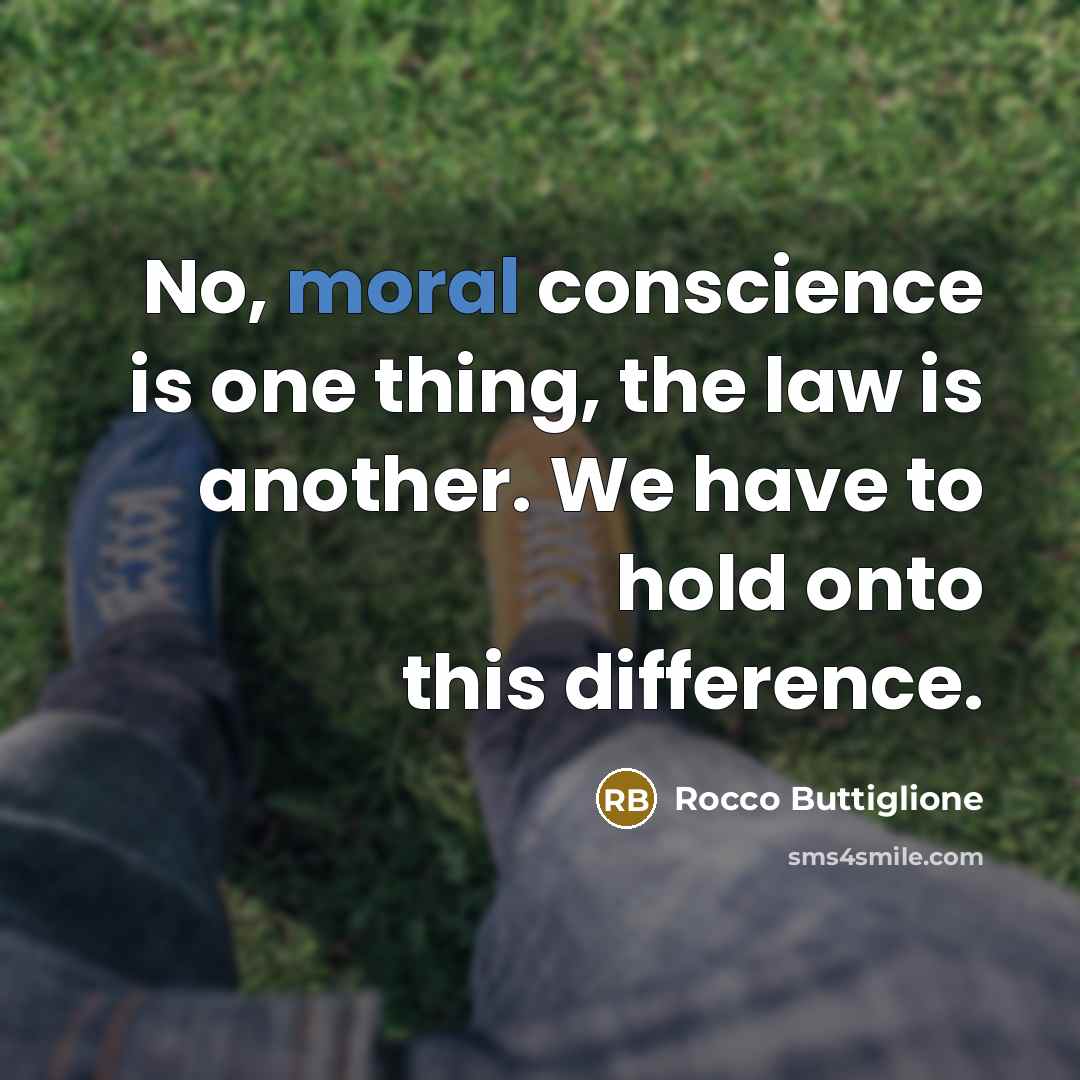 “No, moral conscience is one thing, the law is another. We have to hold onto this difference.” quote by Rocco Buttiglione