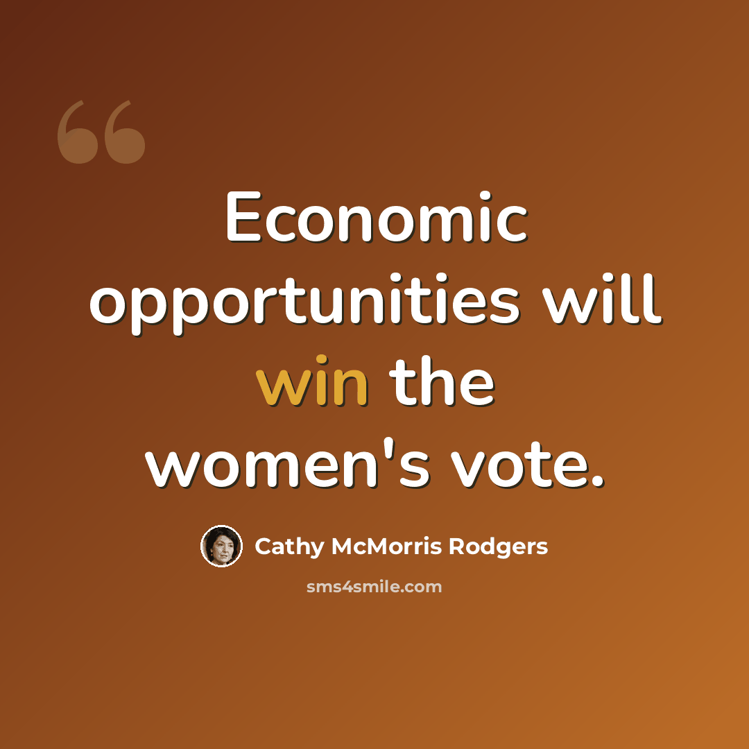 “Economic opportunities will win the women's vote.” quote by Cathy McMorris Rodgers