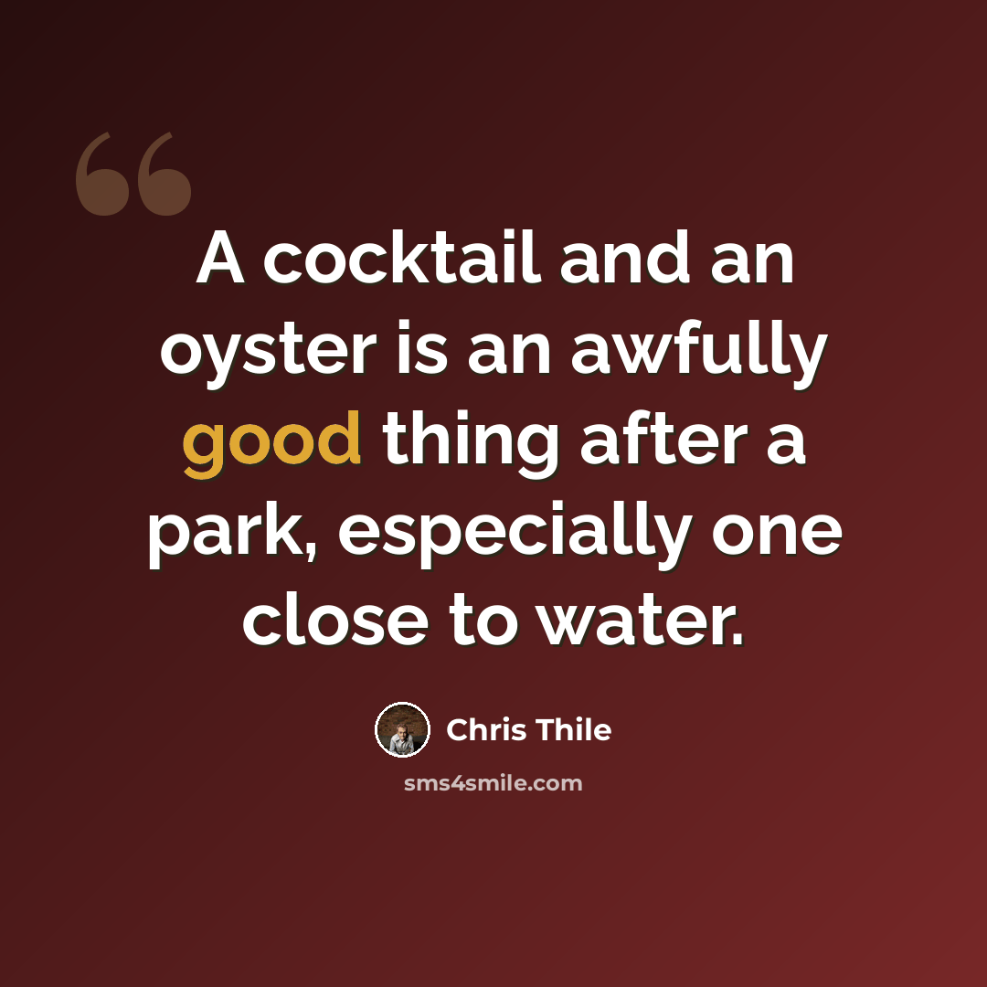 “A cocktail and an oyster is an awfully good thing after a park, especially one close to water.” quote by Chris Thile