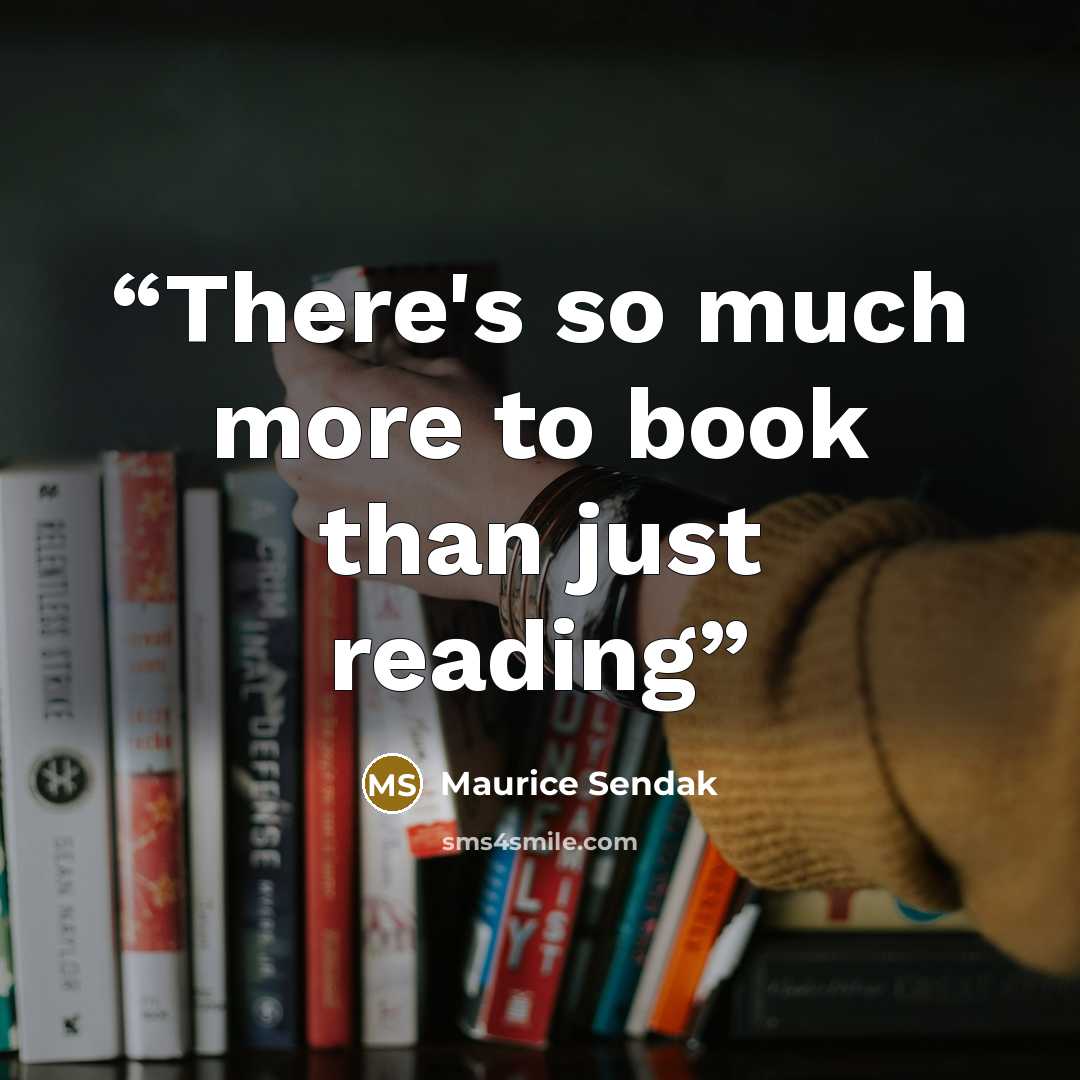 “There's so much more to book than just reading” quote by Maurice Sendak